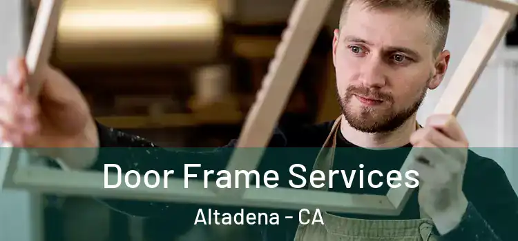 Door Frame Services Altadena - CA