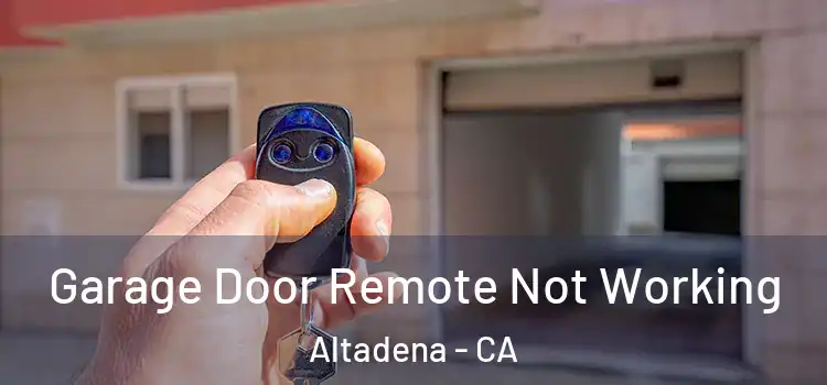  Garage Door Remote Not Working Altadena - CA